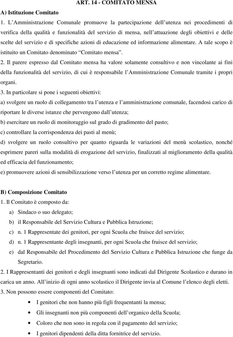 servizio e di specifiche azioni di educazione ed informazione alimentare. A tale scopo è istituito un Comitato denominato Comitato mensa. 2.