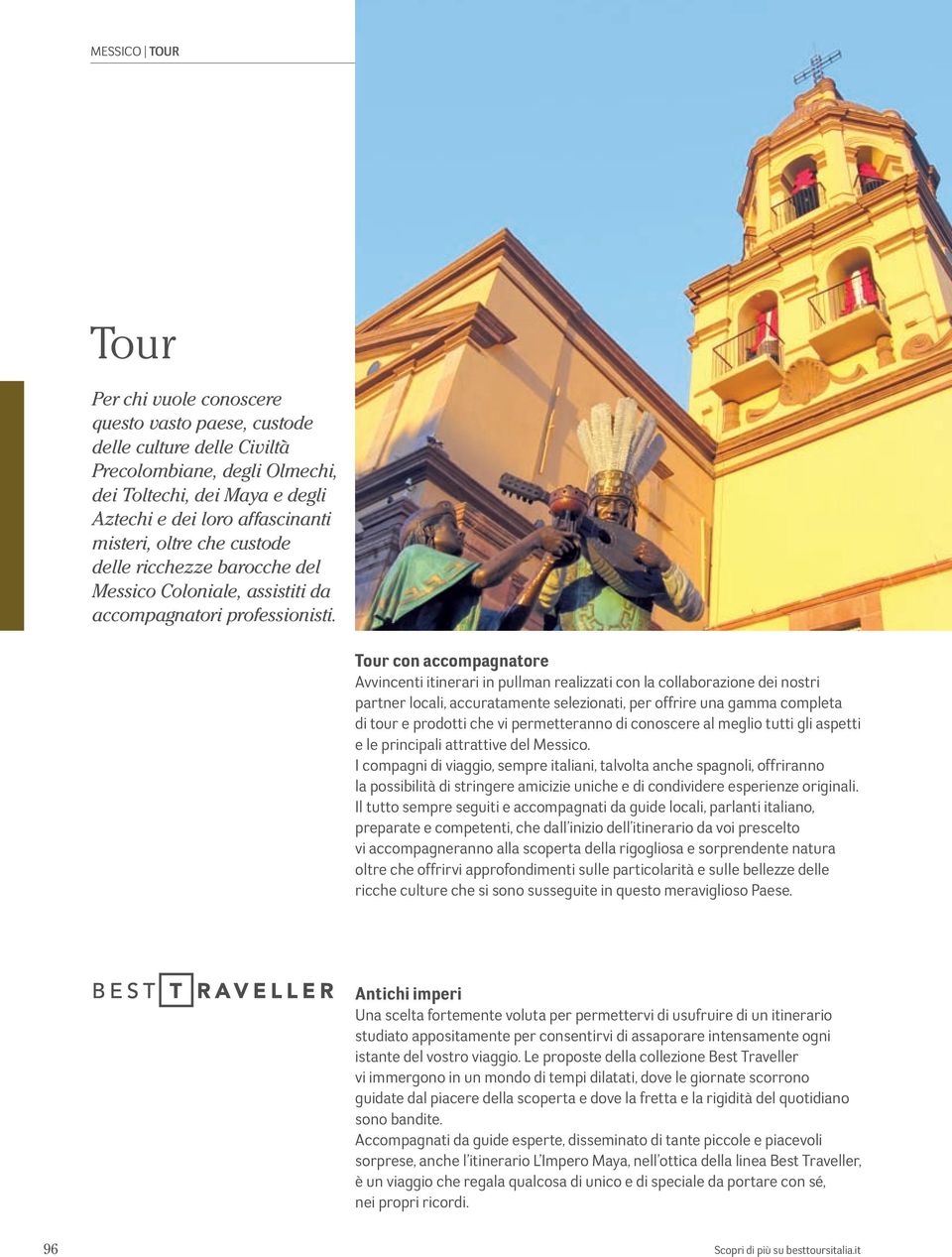 Tour con accompagnatore Avvincenti itinerari in pullman realizzati con la collaborazione dei nostri partner locali, accuratamente selezionati, per offrire una gamma completa di tour e prodotti che vi