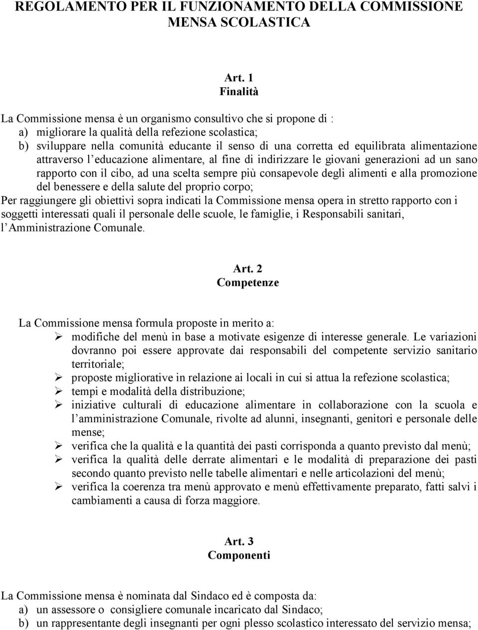 equilibrata alimentazione attraverso l educazione alimentare, al fine di indirizzare le giovani generazioni ad un sa rapporto con il cibo, ad una scelta sempre più consapevole degli alimenti e alla