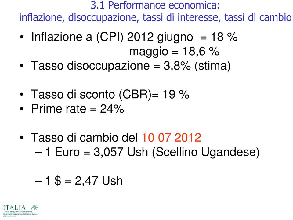 disoccupazione = 3,8% (stima) Tasso di sconto (CBR)= 19 % Prime rate = 24%