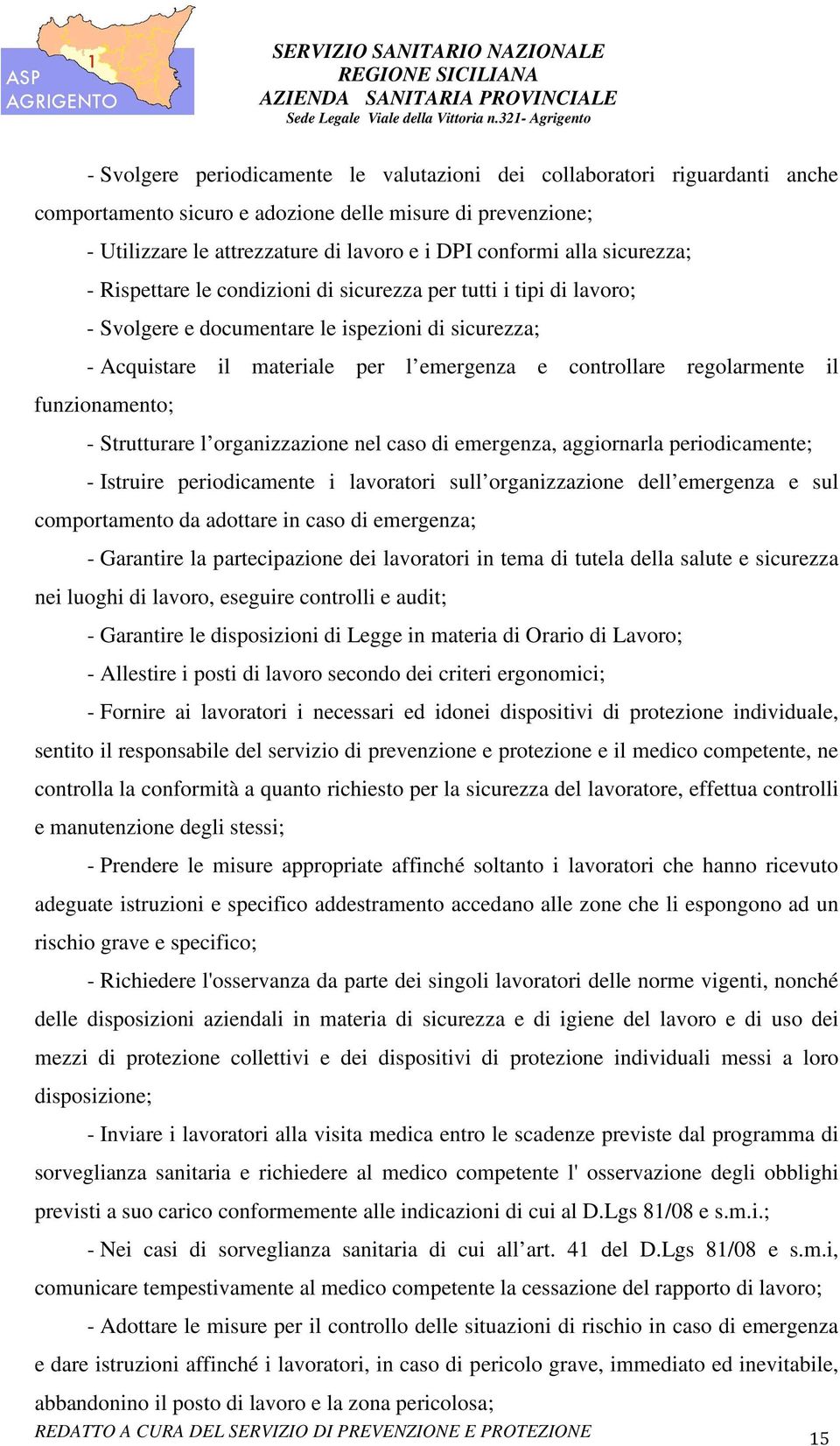 il funzionamento; - Strutturare l organizzazione nel caso di emergenza, aggiornarla periodicamente; - Istruire periodicamente i lavoratori sull organizzazione dell emergenza e sul comportamento da