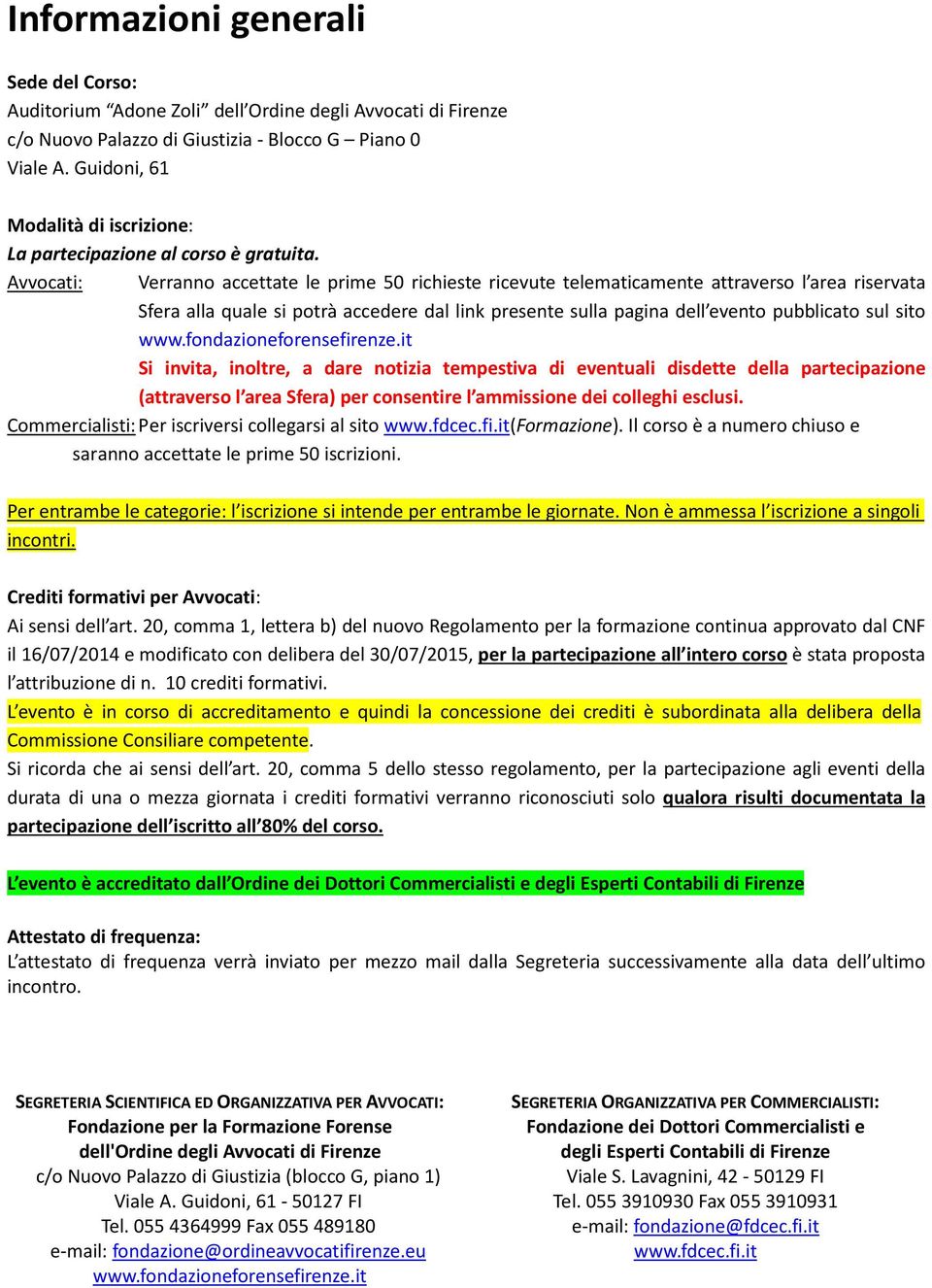 Avvocati: Verranno accettate le prime 50 richieste ricevute telematicamente attraverso l area riservata Sfera alla quale si potrà accedere dal link presente sulla pagina dell evento pubblicato sul