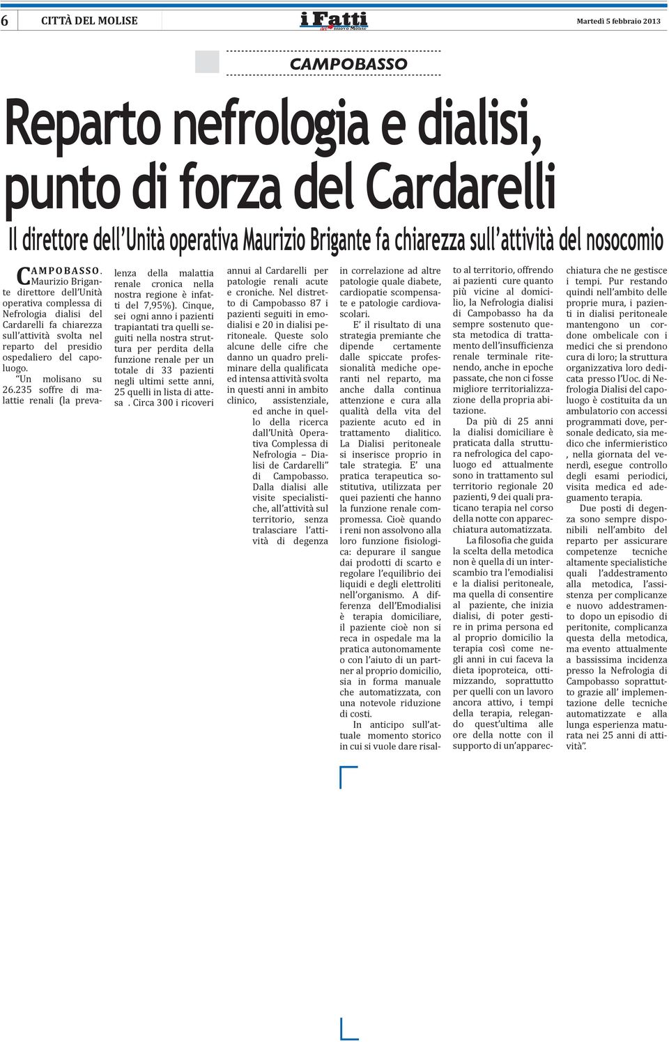 Maurizio Brigante direttore dell Unità operativa complessa di Nefrologia dialisi del Cardarelli fa chiarezza sull attività svolta nel reparto del presidio ospedaliero del capoluogo. Un molisano su 26.