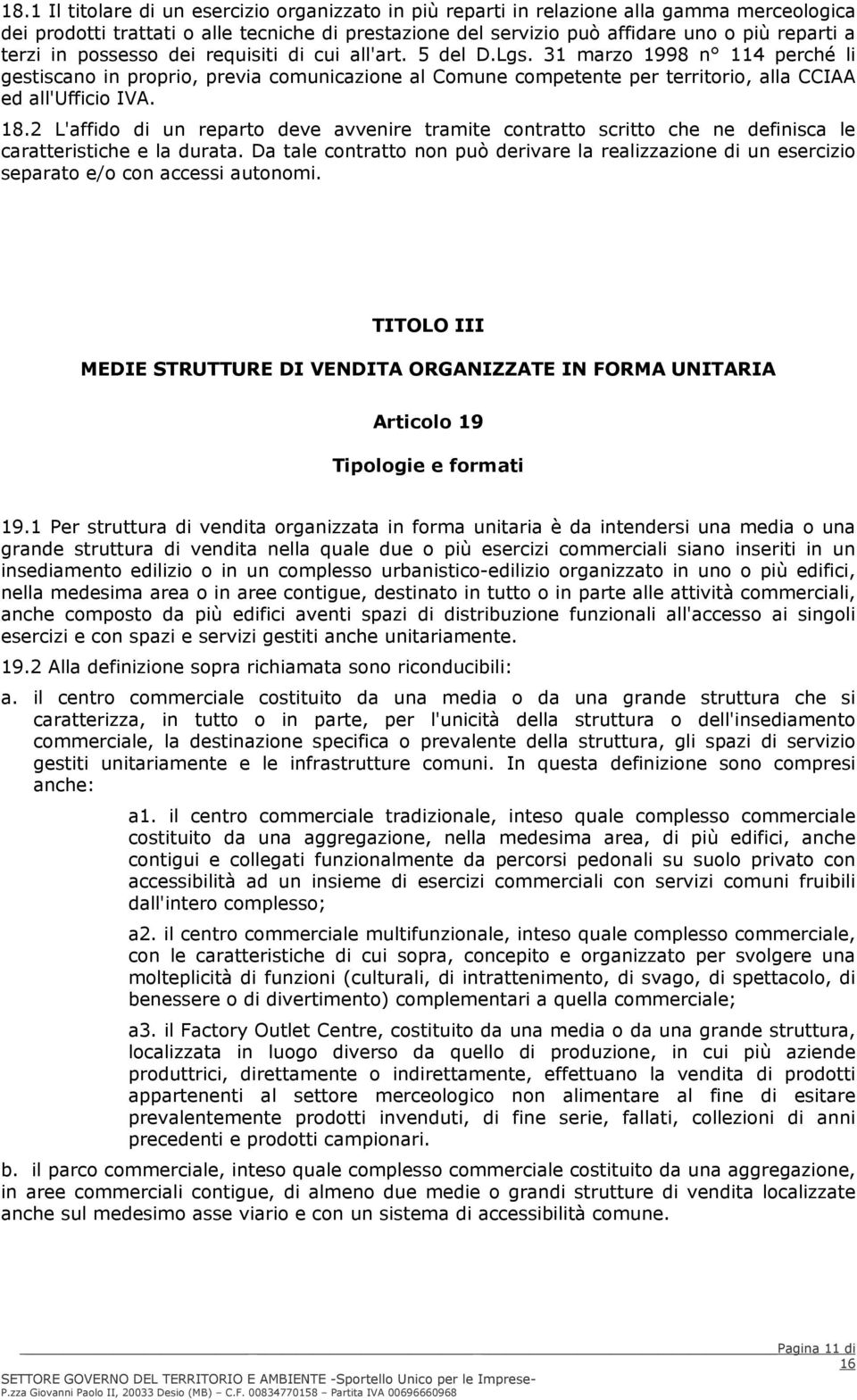 31 marzo 1998 n 114 perché li gestiscano in proprio, previa comunicazione al Comune competente per territorio, alla CCIAA ed all'ufficio IVA. 18.