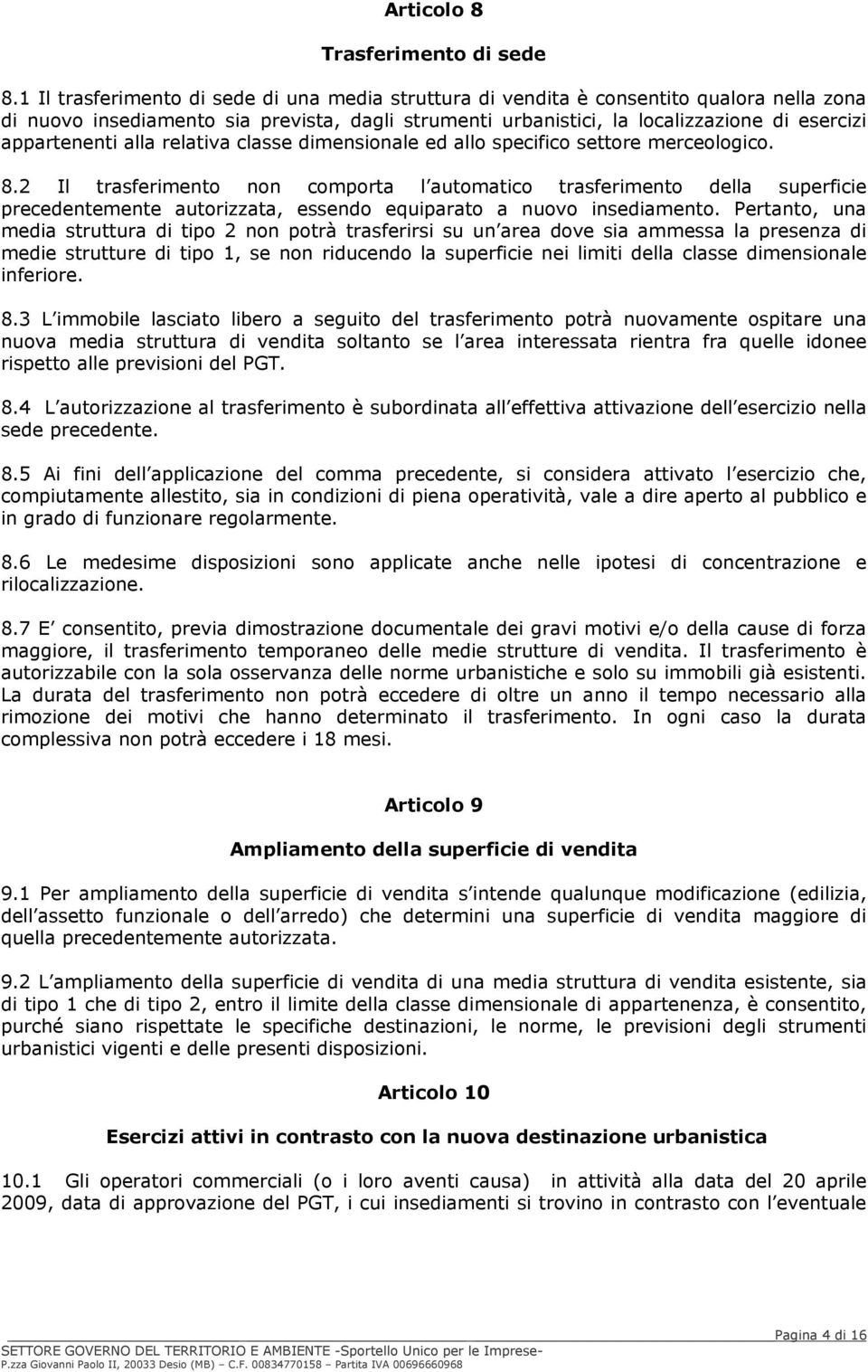 appartenenti alla relativa classe dimensionale ed allo specifico settore merceologico. 8.