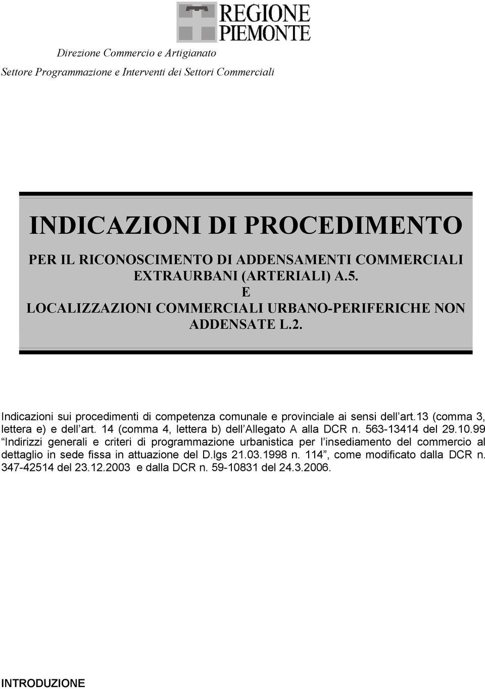 13 (comma 3, lettera e) e dell art. 14 (comma 4, lettera b) dell Allegato A alla DCR n. 563-13414 del 29.10.