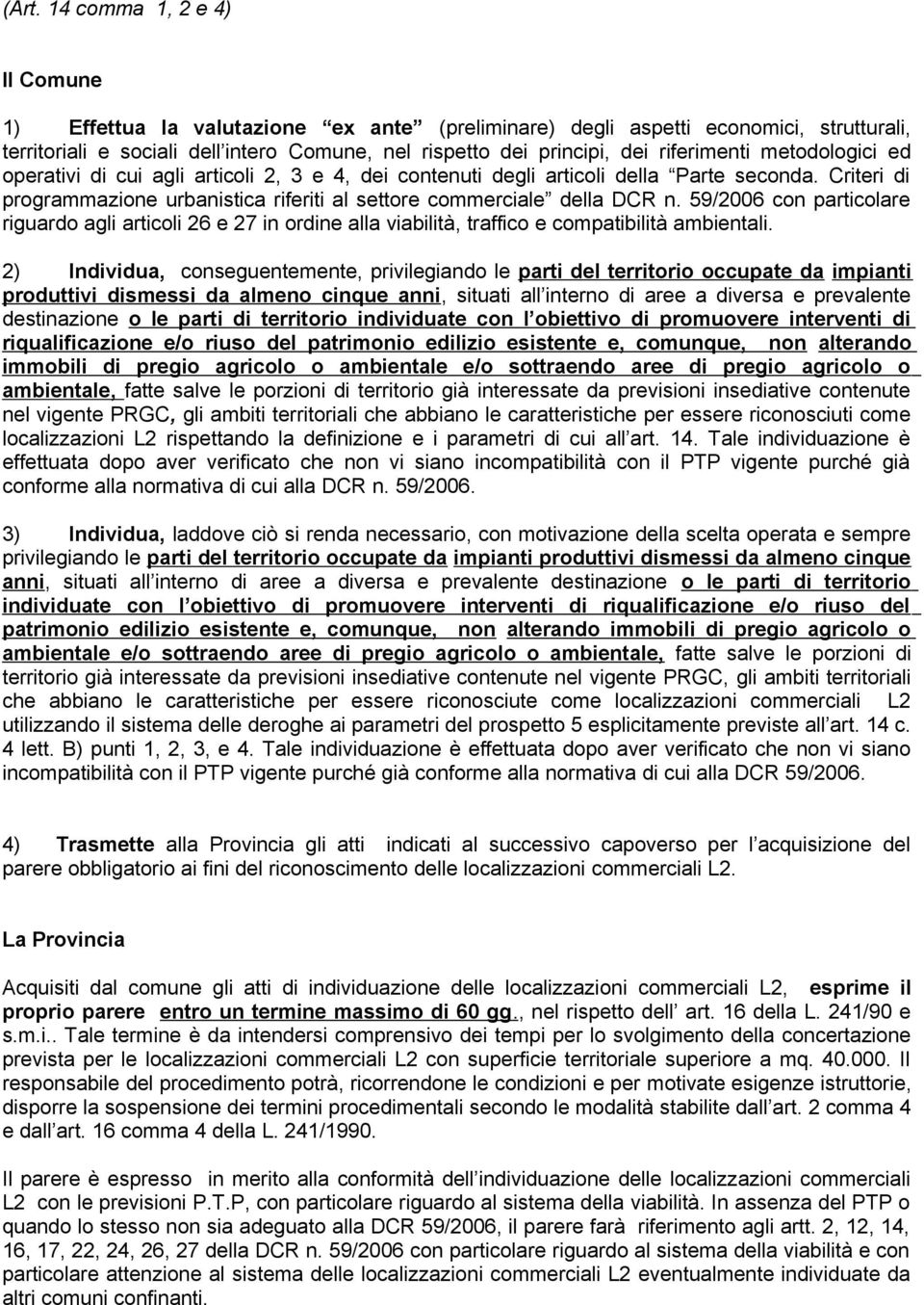 Criteri di programmazione urbanistica riferiti al settore commerciale della DCR n. 59/2006 con particolare riguardo agli articoli 26 e 27 in ordine alla viabilità, traffico e compatibilità ambientali.