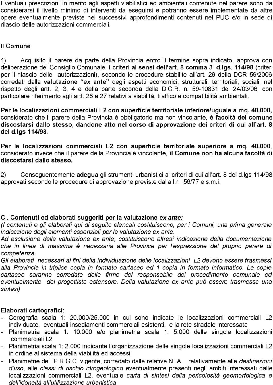 Il Comune 1) Acquisito il parere da parte della Provincia entro il termine sopra indicato, approva con deliberazione del Consiglio Comunale, i criteri ai sensi dell art. 8 comma 3 d.lgs.