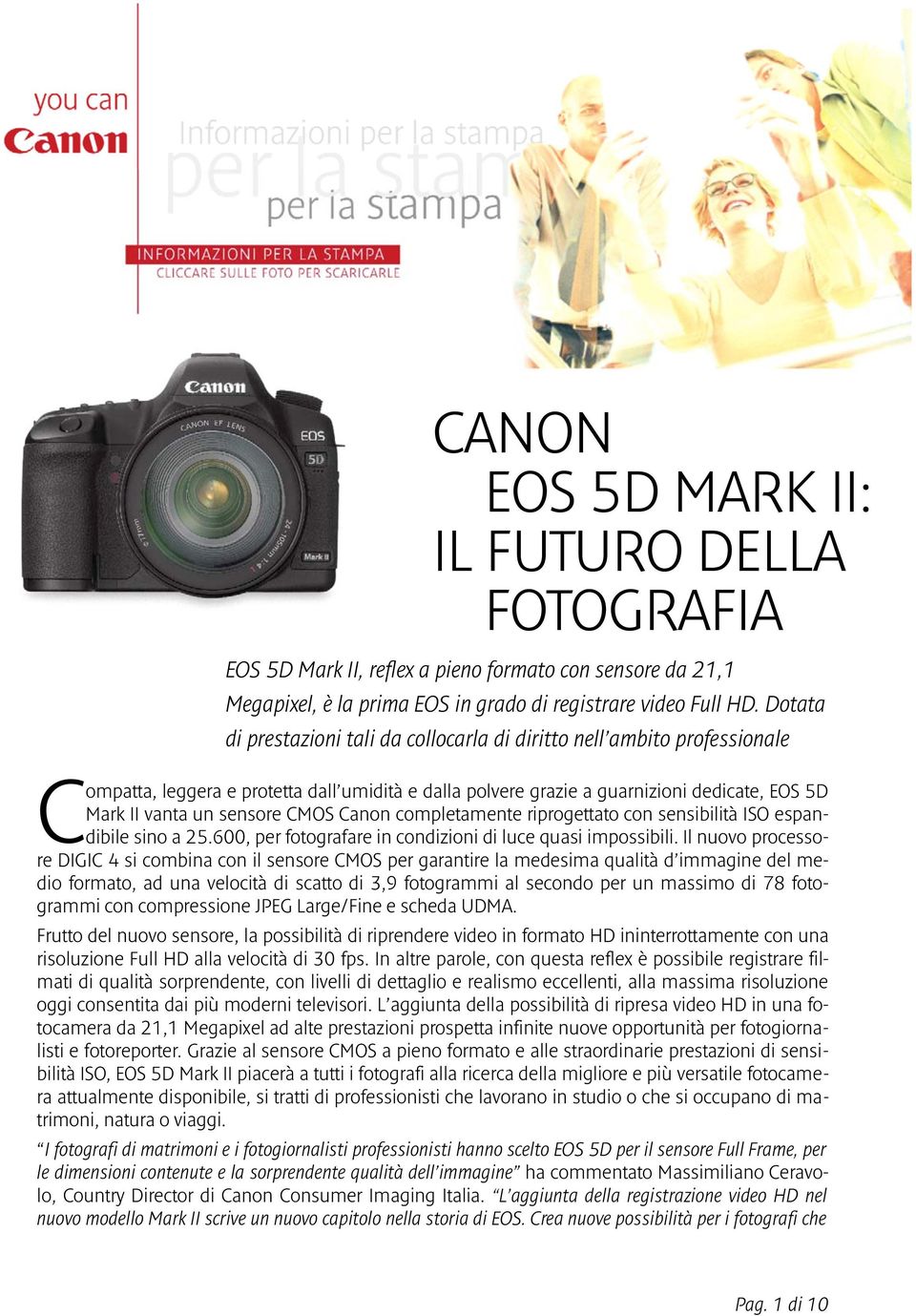 CMOS Canon completamente riprogettato con sensibilità ISO espandibile sino a 25.600, per fotografare in condizioni di luce quasi impossibili.