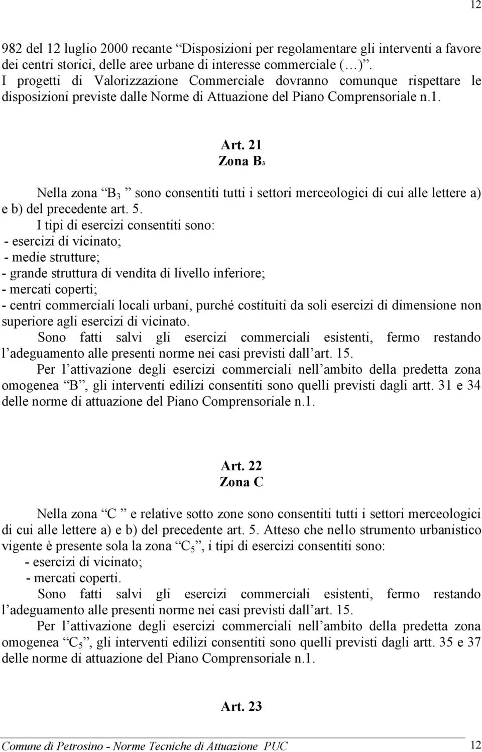 21 Zona B3 Nella zona B 3 sono consentiti tutti i settori merceologici di cui alle lettere a) e b) del precedente art. 5.