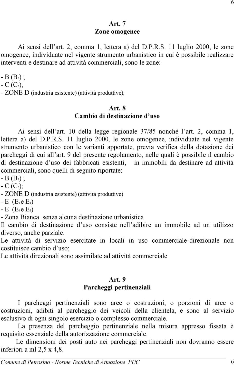D (industria esistente) (attività produttive); Art. 8 Cambio di destinazione d uso Ai sensi dell art. 10 della legge regionale 37/85 nonché l art. 2, comma 1, lettera a) del D.P.R.S.