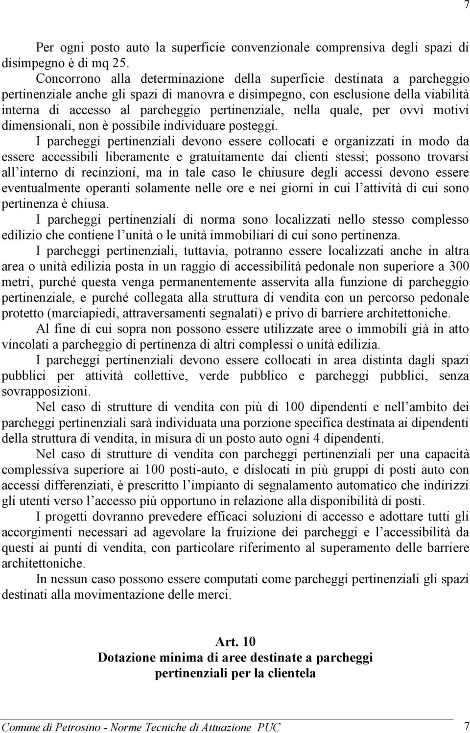 pertinenziale, nella quale, per ovvi motivi dimensionali, non è possibile individuare posteggi.