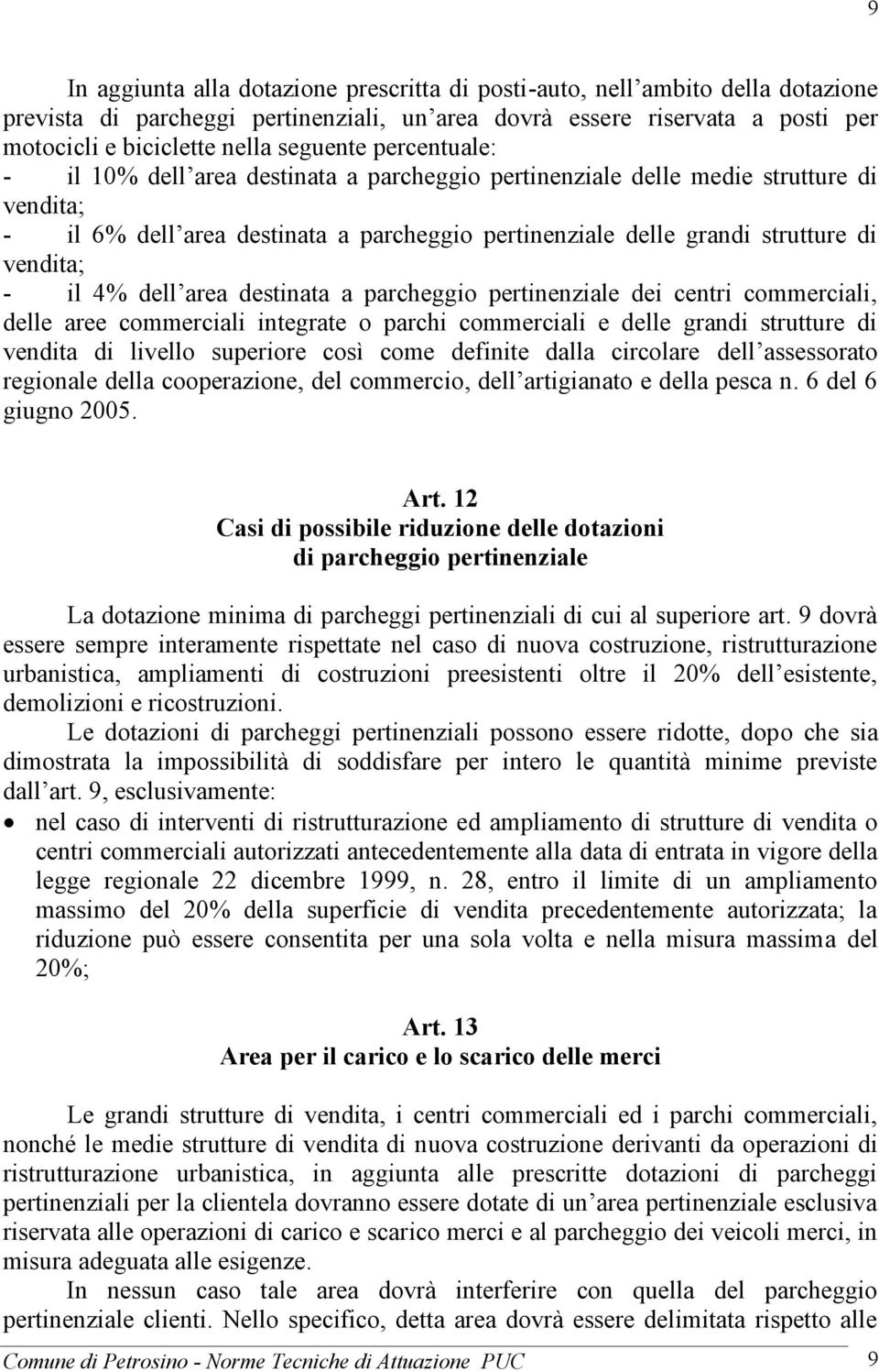 vendita; - il 4% dell area destinata a parcheggio pertinenziale dei centri commerciali, delle aree commerciali integrate o parchi commerciali e delle grandi strutture di vendita di livello superiore