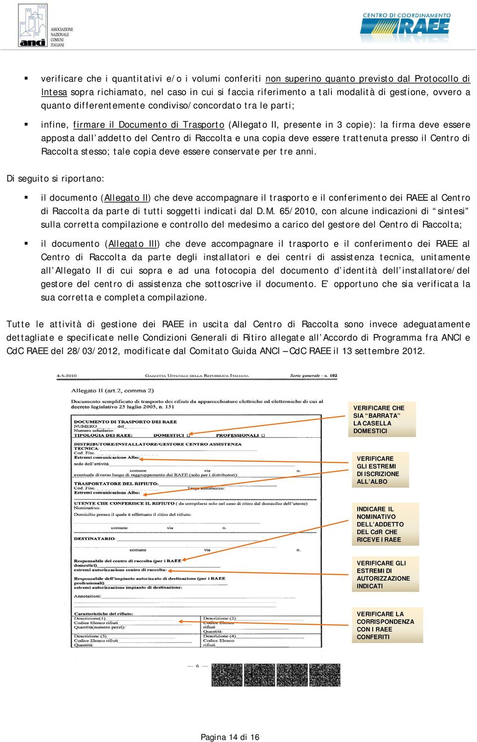 copia deve essere trattenuta presso il Centro di Raccolta stesso; tale copia deve essere conservate per tre anni.