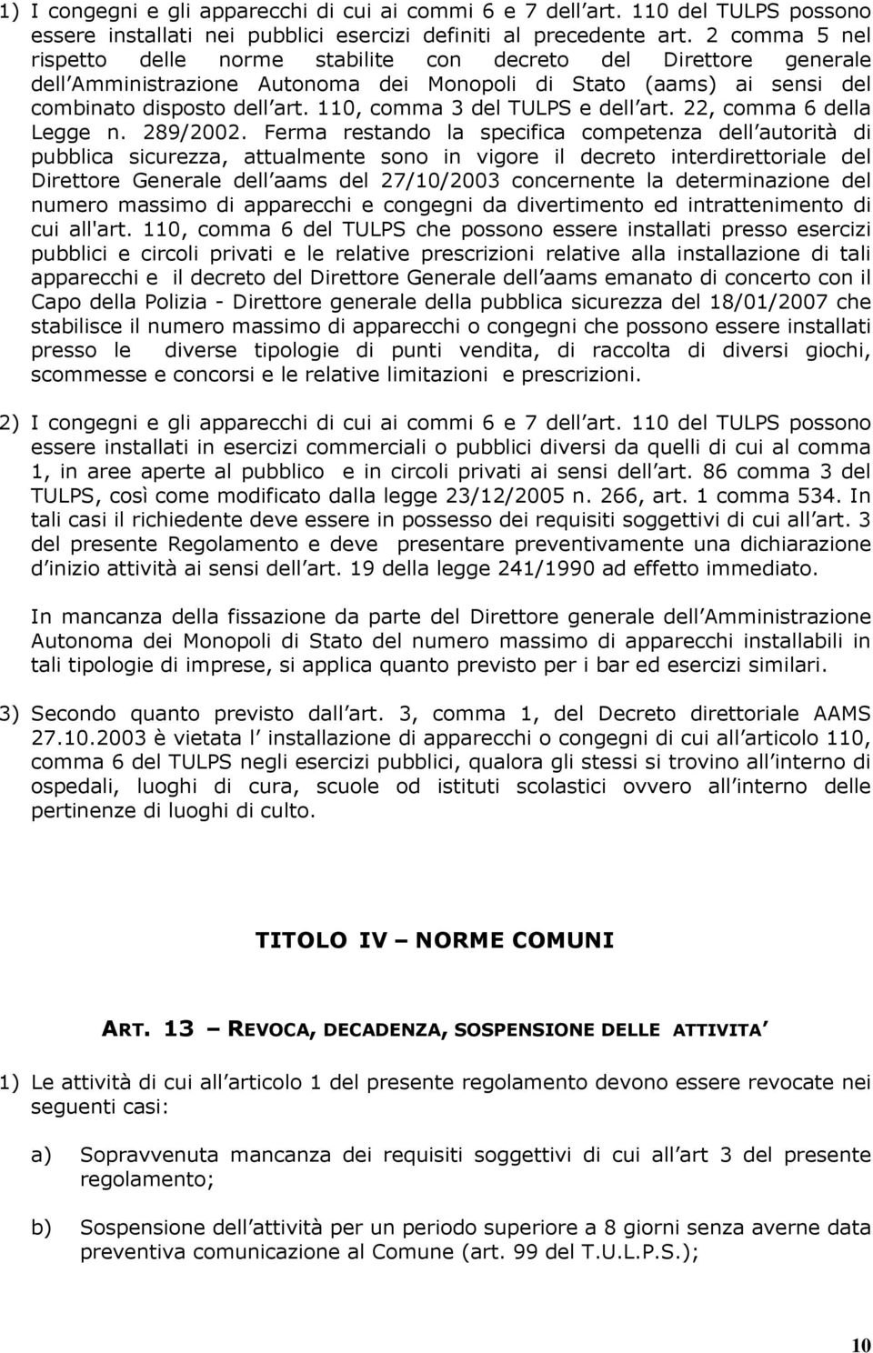 110, comma 3 del TULPS e dell art. 22, comma 6 della Legge n. 289/2002.