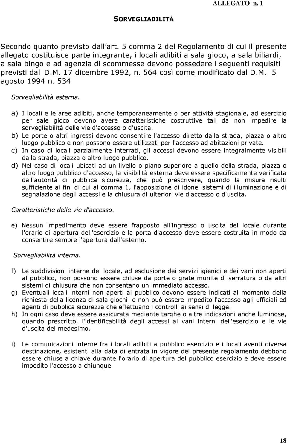 requisiti previsti dal D.M. 17 dicembre 1992, n. 564 così come modificato dal D.M. 5 agosto 1994 n. 534 Sorvegliabilità esterna.