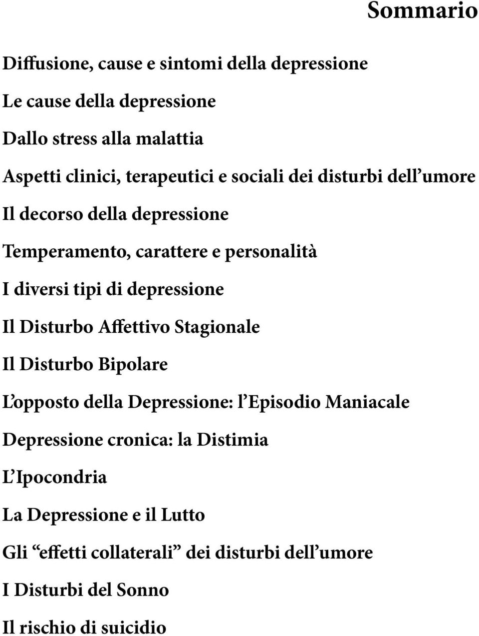 depressione Il Disturbo Affettivo Stagionale Il Disturbo Bipolare L opposto della Depressione: l Episodio Maniacale Depressione