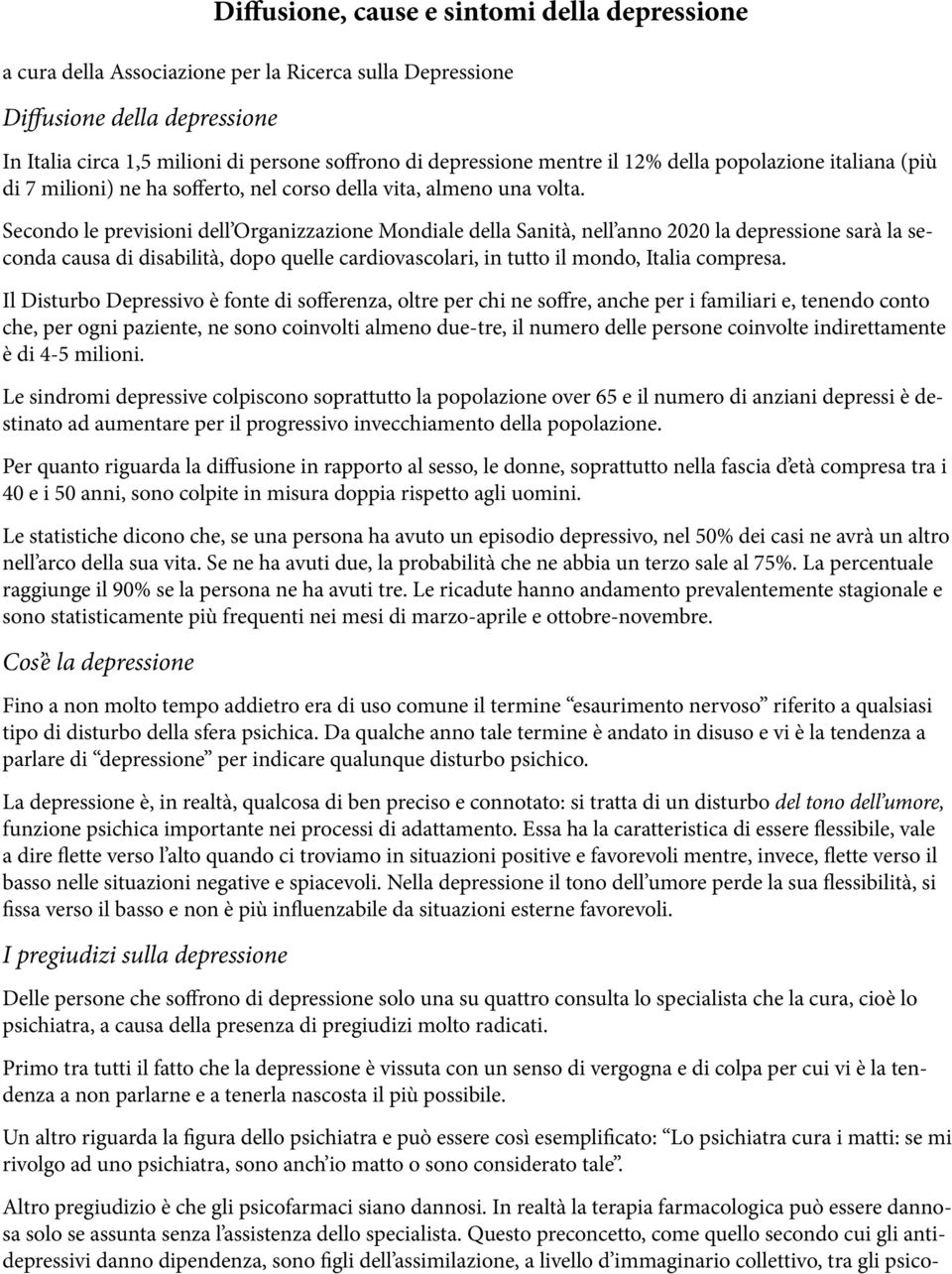 Secondo le previsioni dell Organizzazione Mondiale della Sanità, nell anno 2020 la depressione sarà la seconda causa di disabilità, dopo quelle cardiovascolari, in tutto il mondo, Italia compresa.