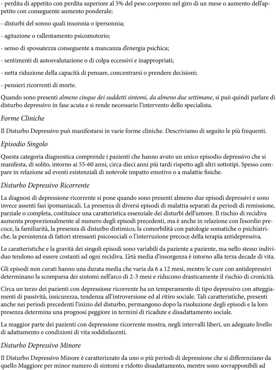 della capacità di pensare, concentrarsi o prendere decisioni; - pensieri ricorrenti di morte.