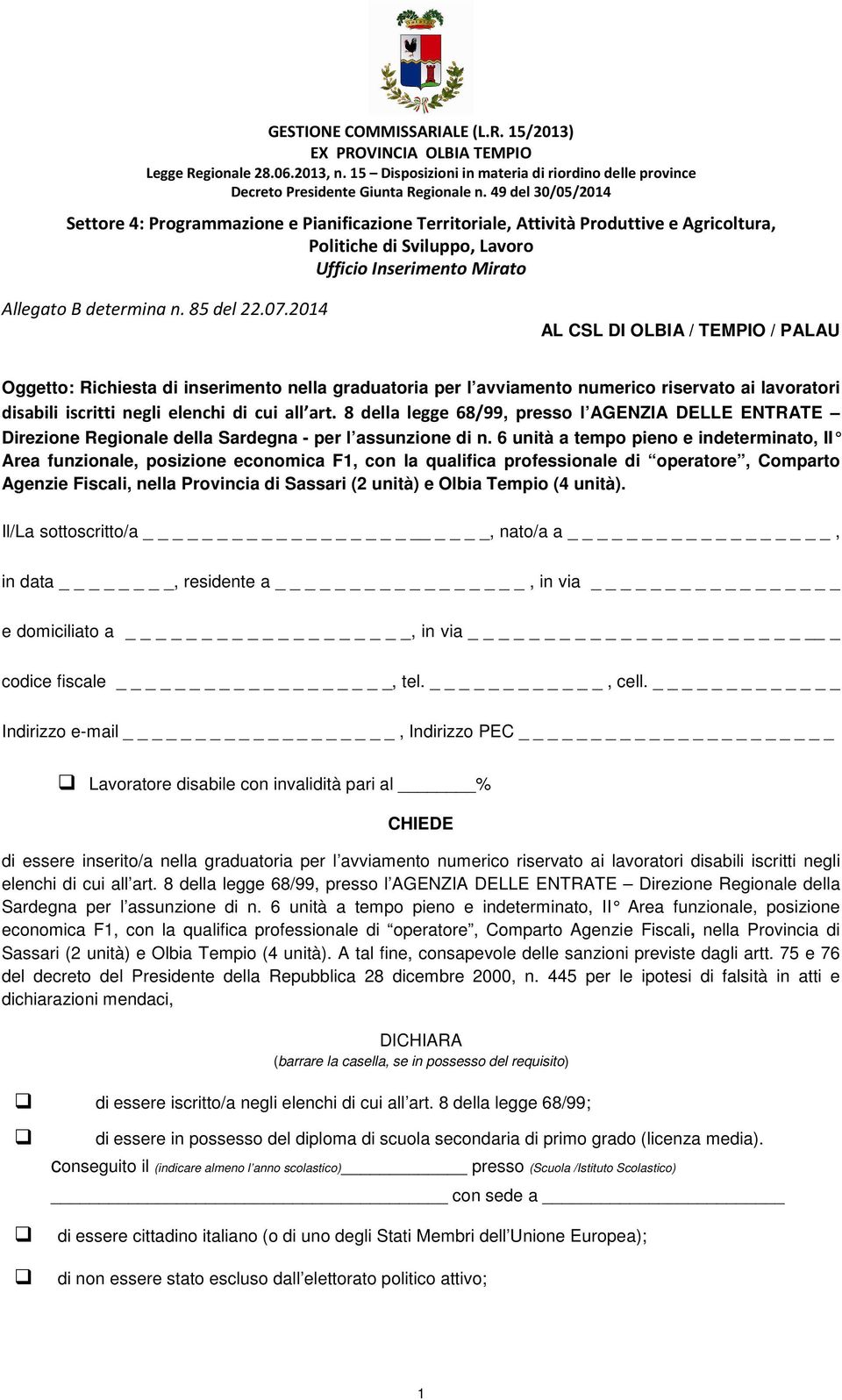 85 del 22.07.2014 AL CSL DI OLBIA / TEMPIO / PALAU Oggetto: Richiesta di inserimento nella graduatoria per l avviamento numerico riservato ai lavoratori disabili iscritti negli elenchi di cui all art.