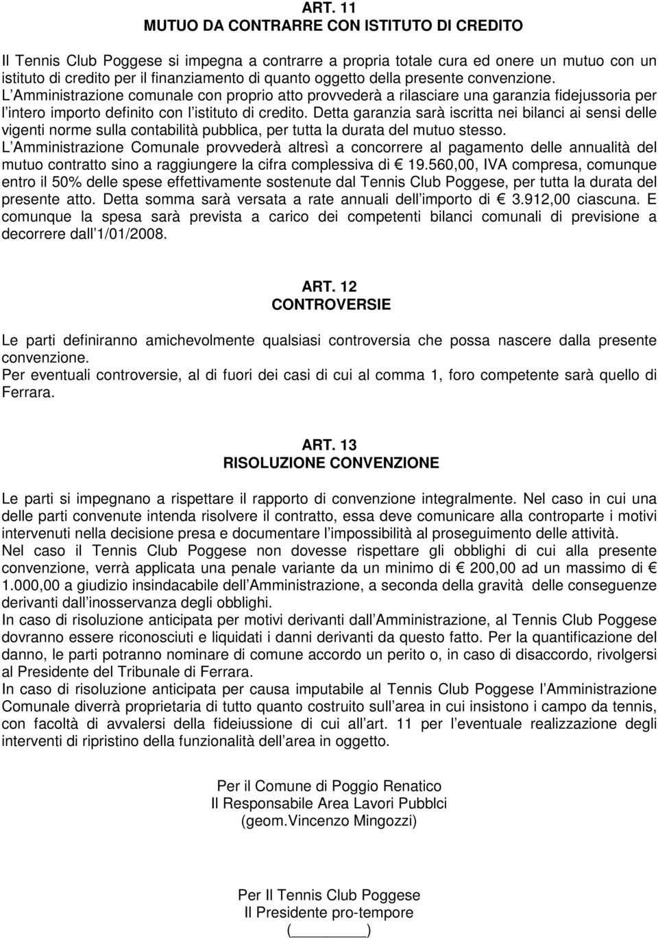 Detta garanzia sarà iscritta nei bilanci ai sensi delle vigenti norme sulla contabilità pubblica, per tutta la durata del mutuo stesso.