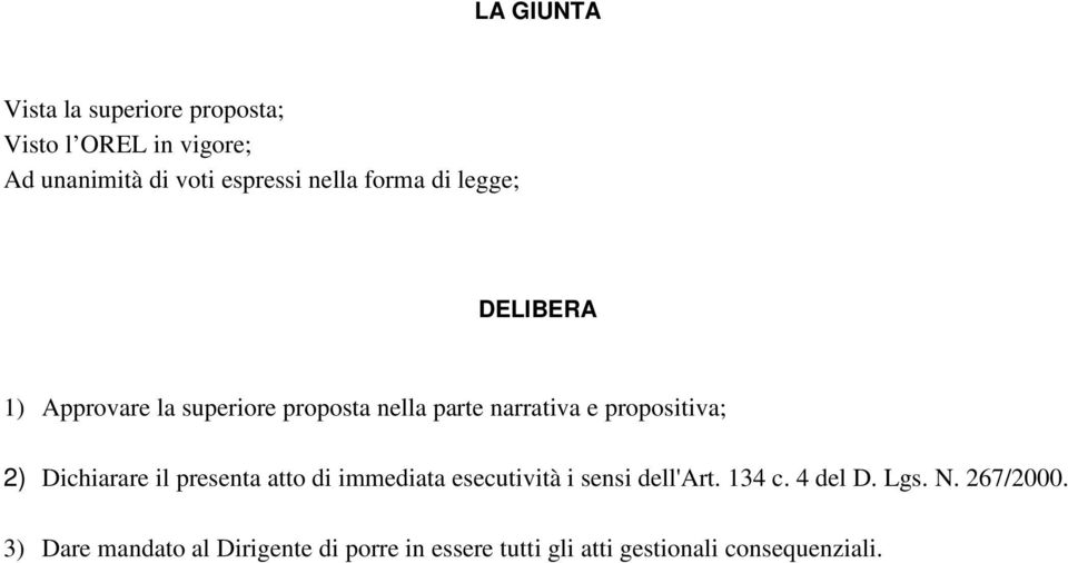 2) Dichiarare il presenta atto di immediata esecutività i sensi dell'art. 134 c. 4 del D. Lgs. N.