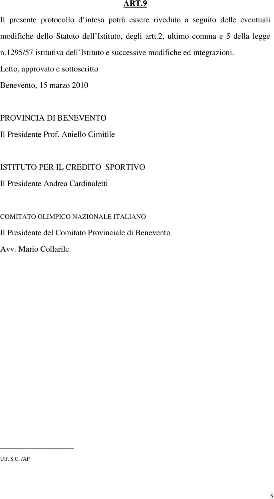 Letto, approvato e sottoscritto Benevento, 15 marzo 2010 PROVINCIA DI BENEVENTO Il Presidente Prof.