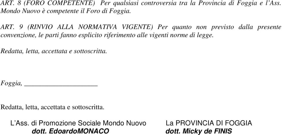 9 (RINVIO ALLA NORMATIVA VIGENTE) Per quanto non previsto dalla presente convenzione, le parti fanno esplicito