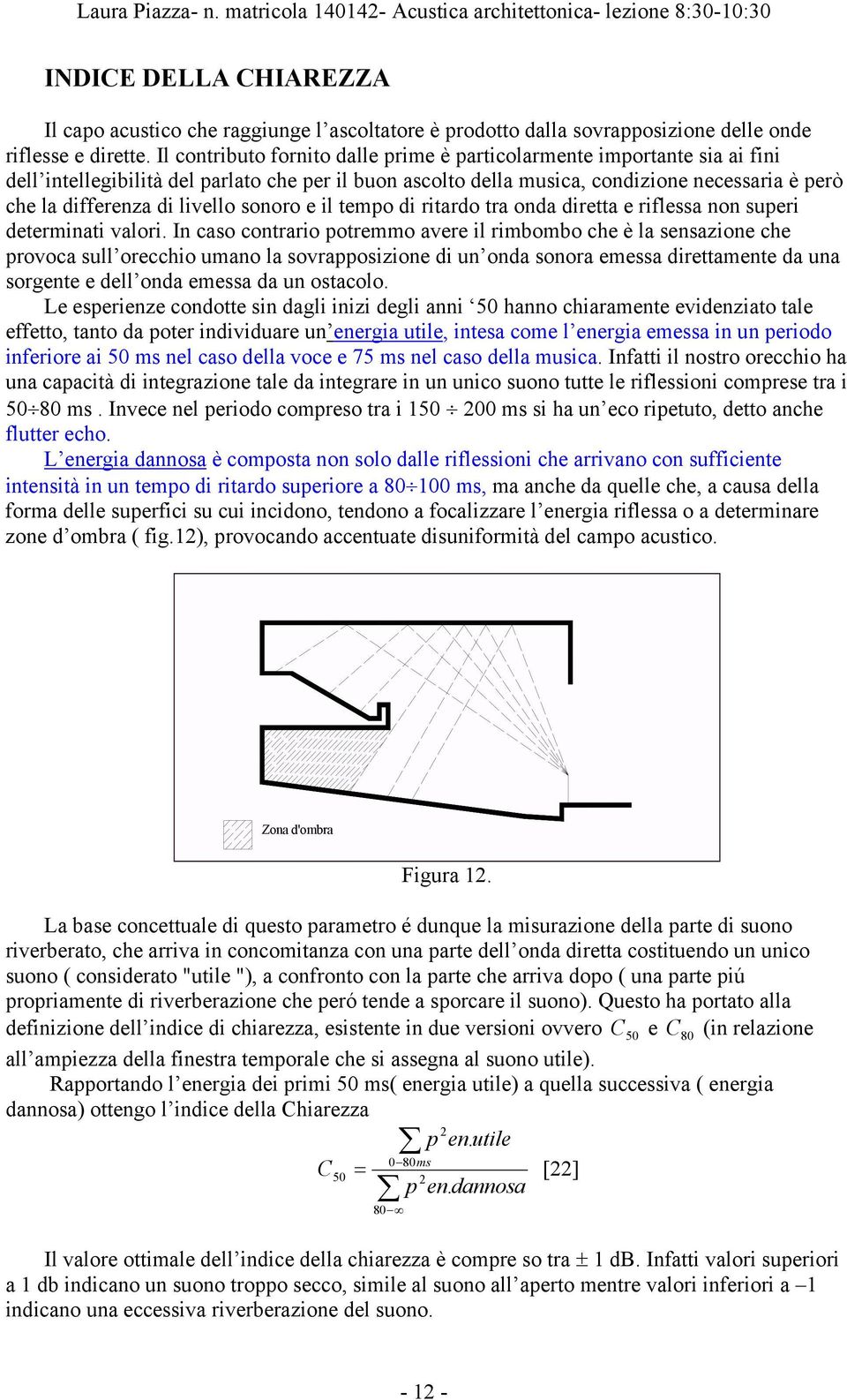 livello sonoro e il tempo di ritardo tra onda diretta e riflessa non superi determinati valori.