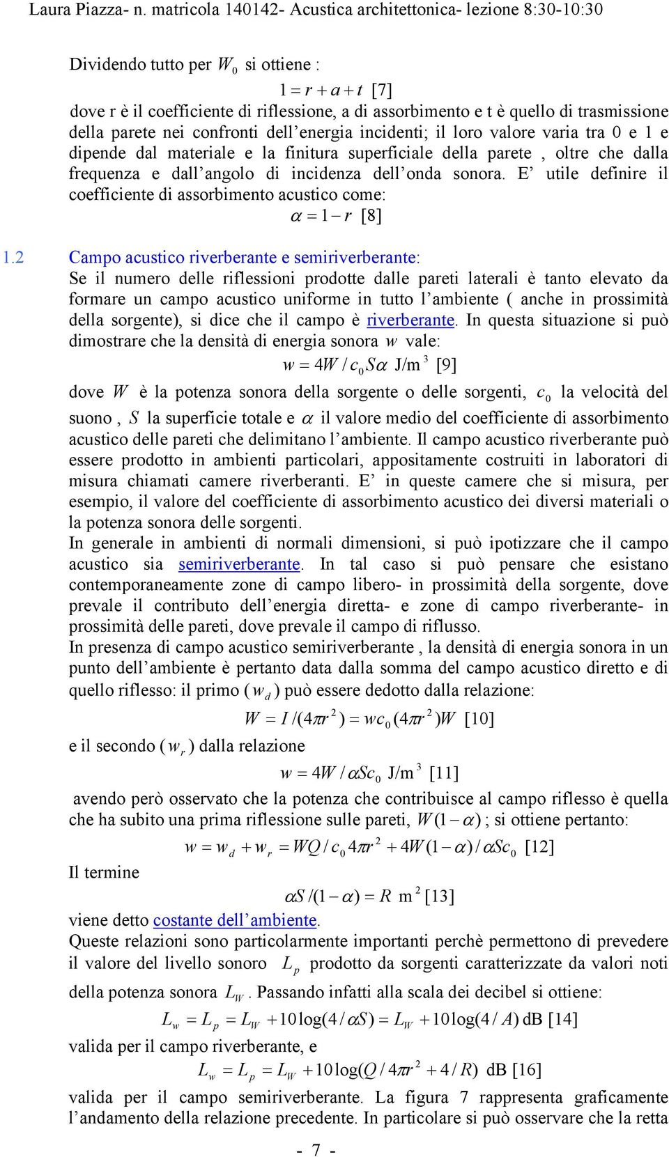 E utile definire il coefficiente di assorbimento acustico come: = 1 r α [8] 1.