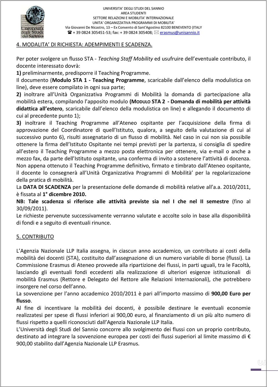 Il documento (Modulo STA 1 Teaching Programme, scaricabile dall elenco della modulistica on line), deve essere compilato in ogni sua parte; 2) inoltrare all Unità Organizzativa Programmi di Mobilità