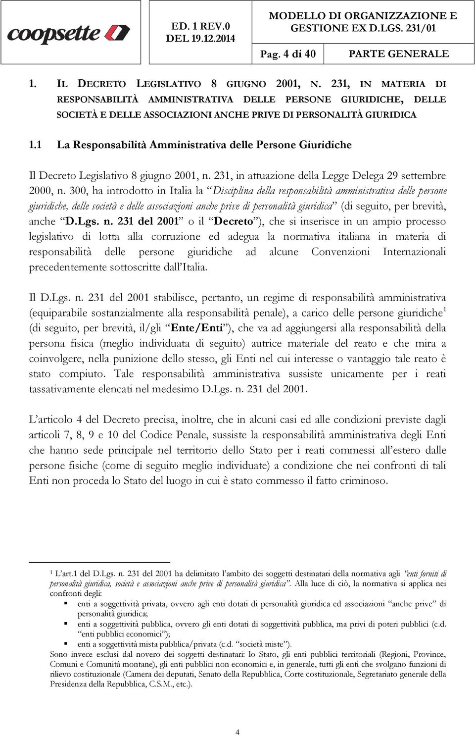 1 La Responsabilità Amministrativa delle Persone Giuridiche Il Decreto Legislativo 8 giugno 2001, n. 231, in attuazione della Legge Delega 29 settembre 2000, n.