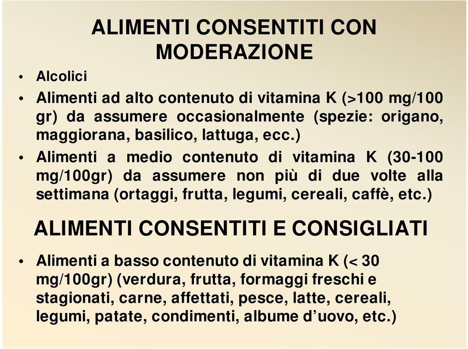 ) Alimenti a medio contenuto di vitamina K (30-100 mg/100gr) da assumere non più di due volte alla settimana (ortaggi, frutta, legumi,