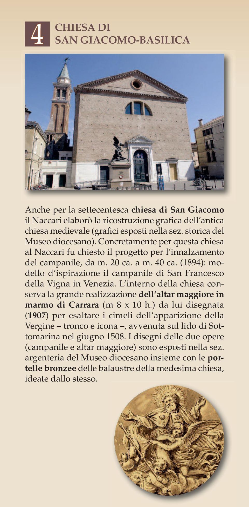 (1894): modello d ispirazione il campanile di San Francesco della Vigna in Venezia. L interno della chiesa conserva la grande realizzazione dell altar maggiore in marmo di Carrara (m 8 x 10 h.