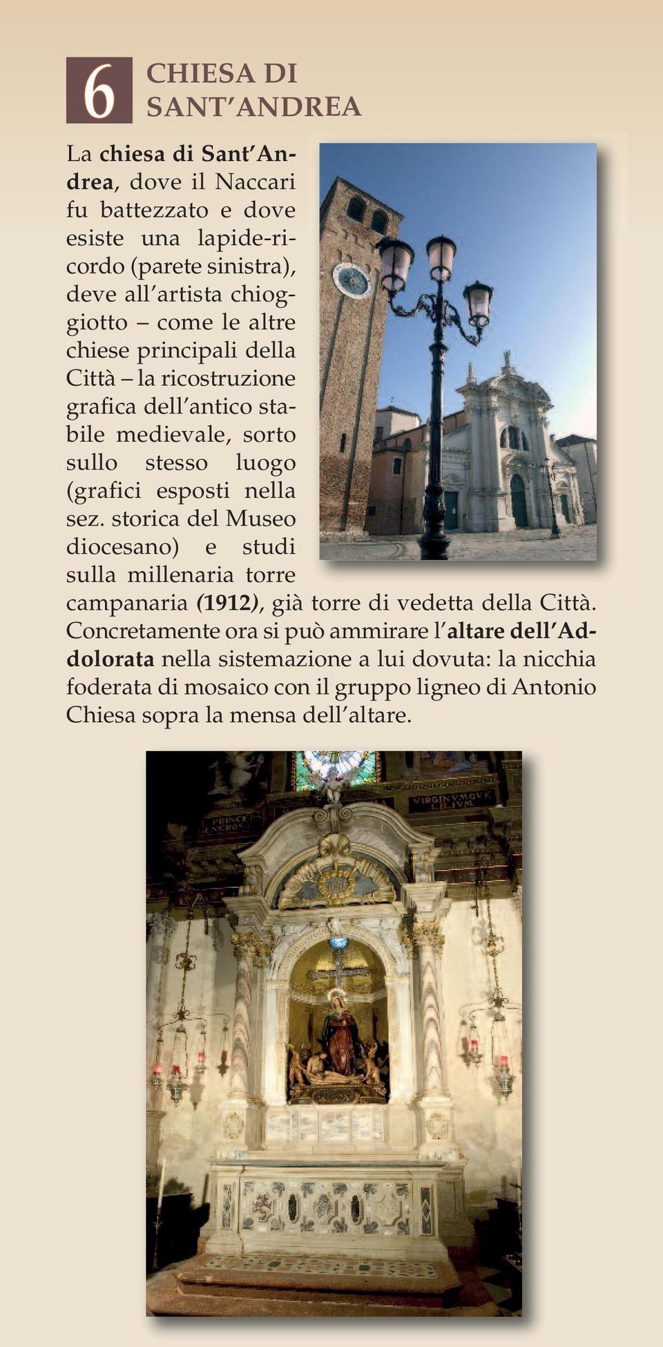 nella sez. storica del Museo diocesano) e studi sulla millenaria torre campanaria (1912), già torre di vedetta della Città.