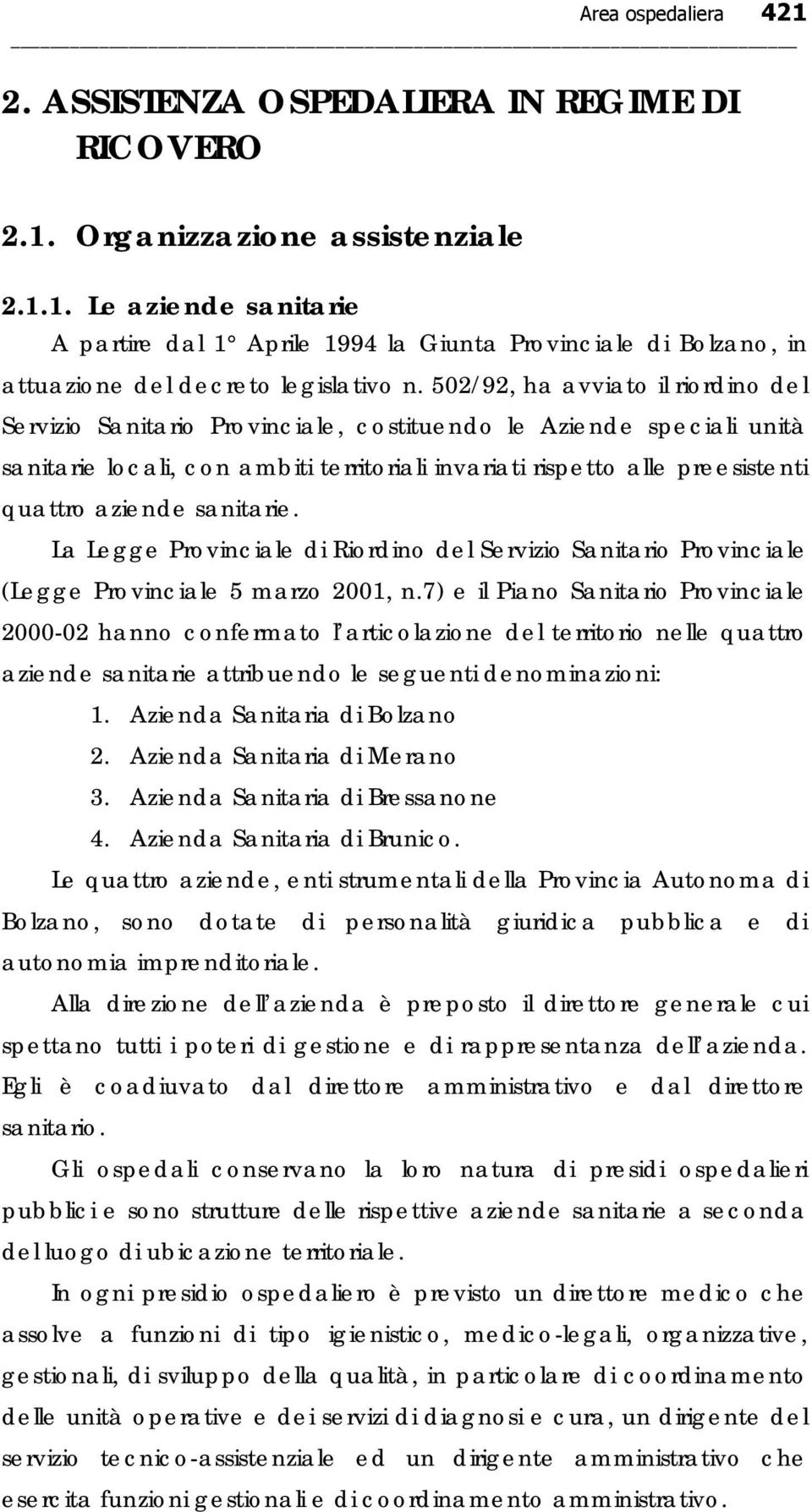 sanitarie. La Legge Provinciale di Riordino del Servizio Sanitario Provinciale (Legge Provinciale 5 marzo 2001, n.