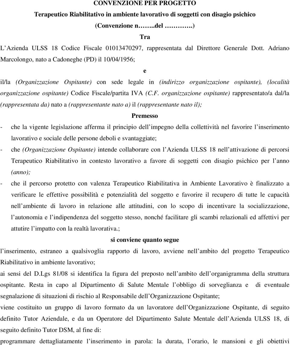 Adriano Marcolongo, nato a Cadoneghe (PD) il 10/04/1956; e il/la (Organizzazione Ospitante) con sede legale in (indirizzo organizzazione ospitante), (località organizzazione ospitante) Codice