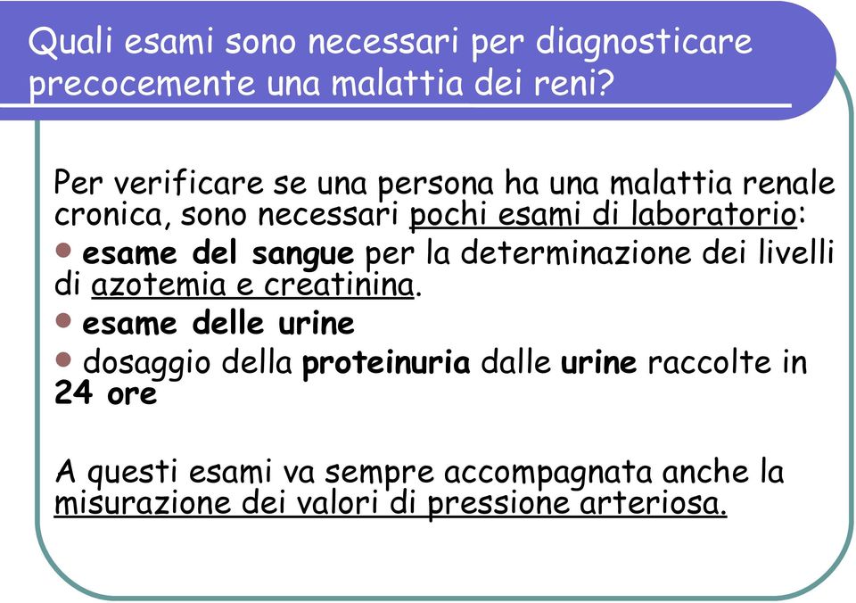 esame del sangue per la determinazione dei livelli di azotemia e creatinina.