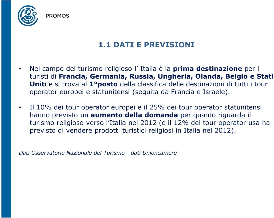 Il 10% dei tour operator europei e il 25% dei tour operator statunitensi hanno previsto un aumento della domanda per quanto riguarda il turismo religioso verso l