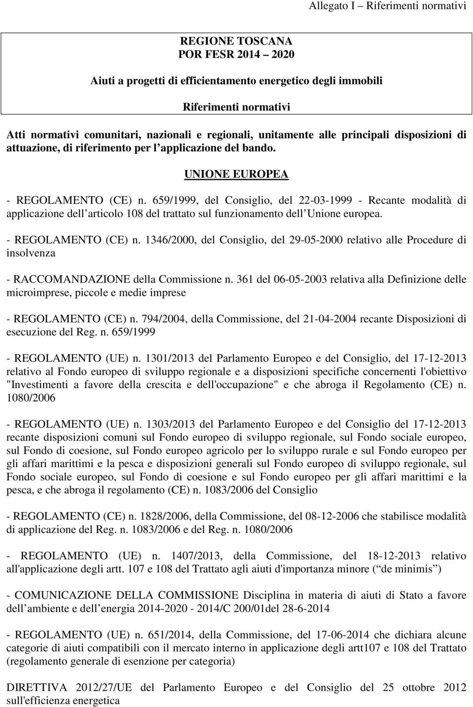 659/1999, del Consiglio, del 22-03-1999 - Recante modalità di applicazione dell articolo 108 del trattato sul funzionamento dell Unione europea. - REGOLAMENTO (CE) n.