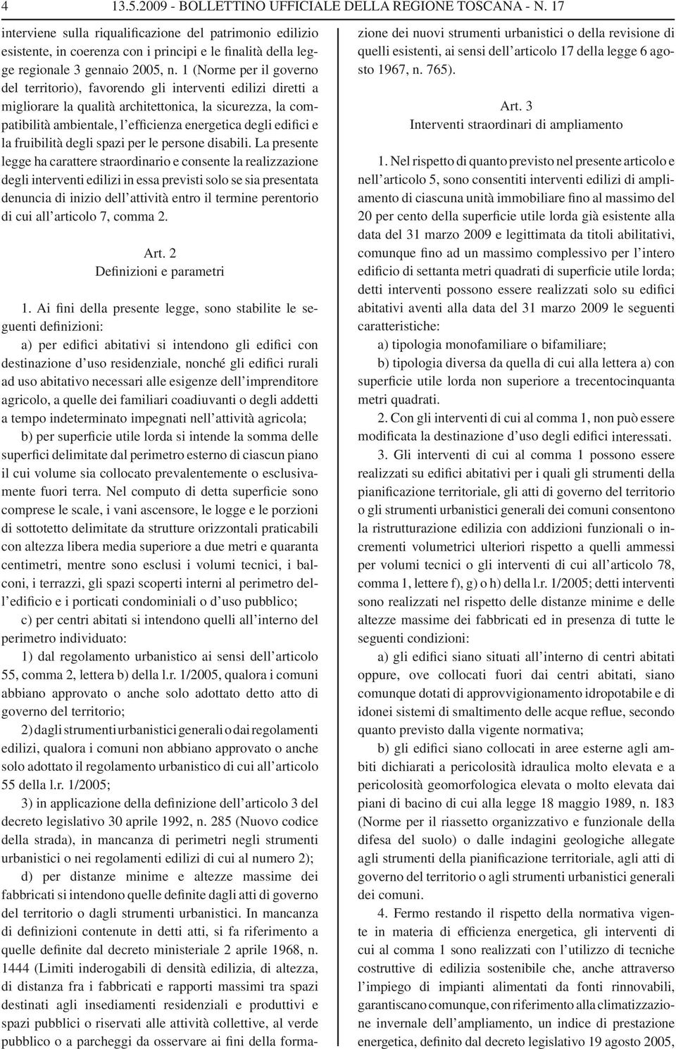 1 (Norme per il go verno del territorio), favorendo gli interventi edilizi diretti a migliorare la qualità architettonica, la sicurezza, la compatibilità ambientale, l efficienza energetica degli