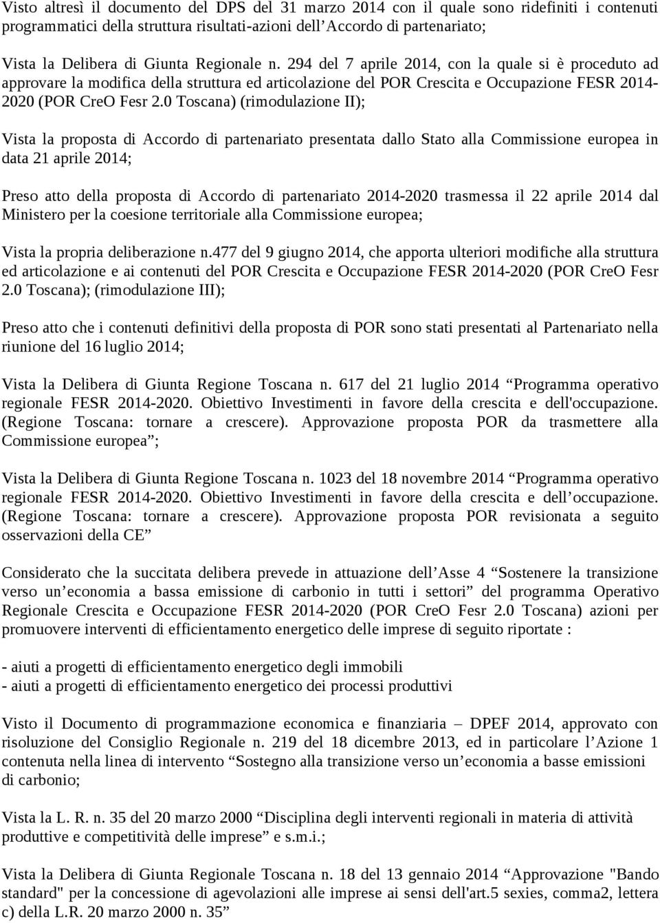 0 Toscana) (rimodulazione II); Vista la proposta di Accordo di partenariato presentata dallo Stato alla Commissione europea in data 21 aprile 2014; Preso atto della proposta di Accordo di