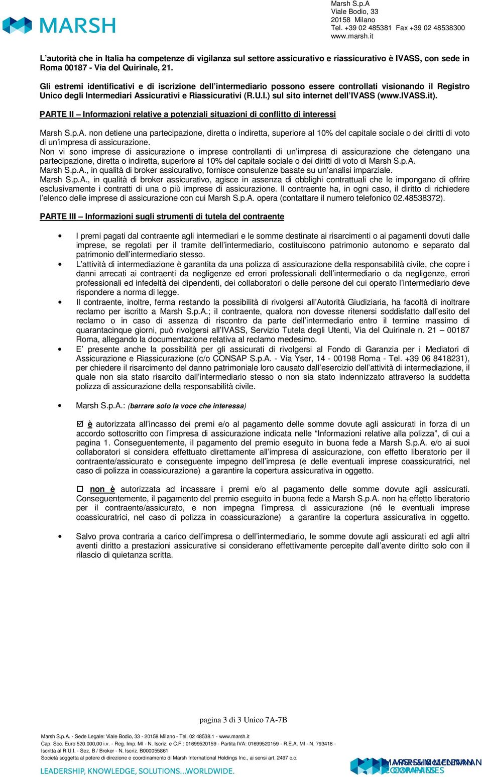 ivass.it). PARTE II Informazioni relative a potenziali situazioni di conflitto di interessi Marsh S.p.A. non detiene una partecipazione, diretta o indiretta, superiore al 10% del capitale sociale o dei diritti di voto di un impresa di assicurazione.