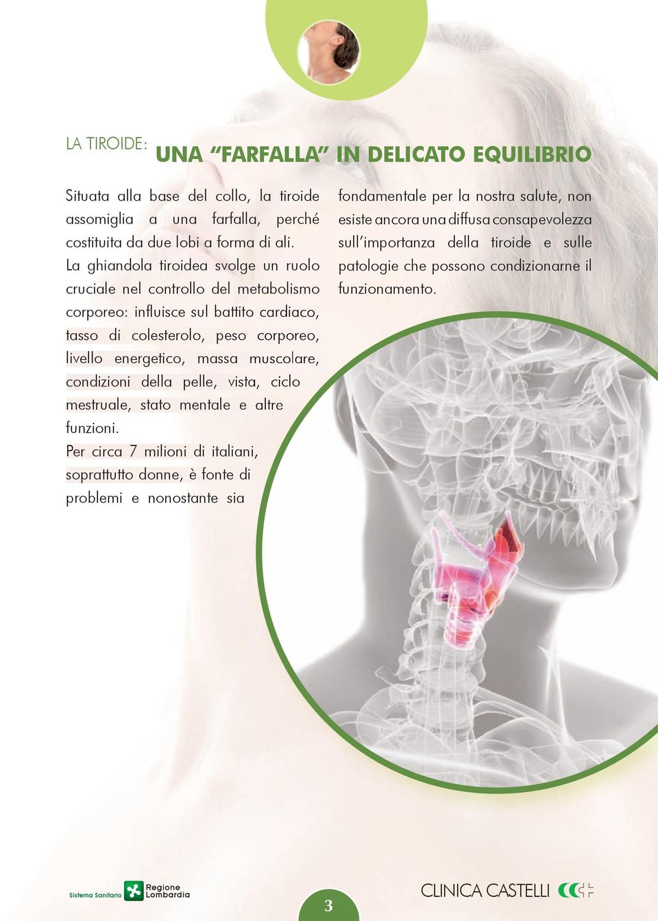 massa muscolare, condizioni della pelle, vista, ciclo mestruale, stato mentale e altre funzioni.