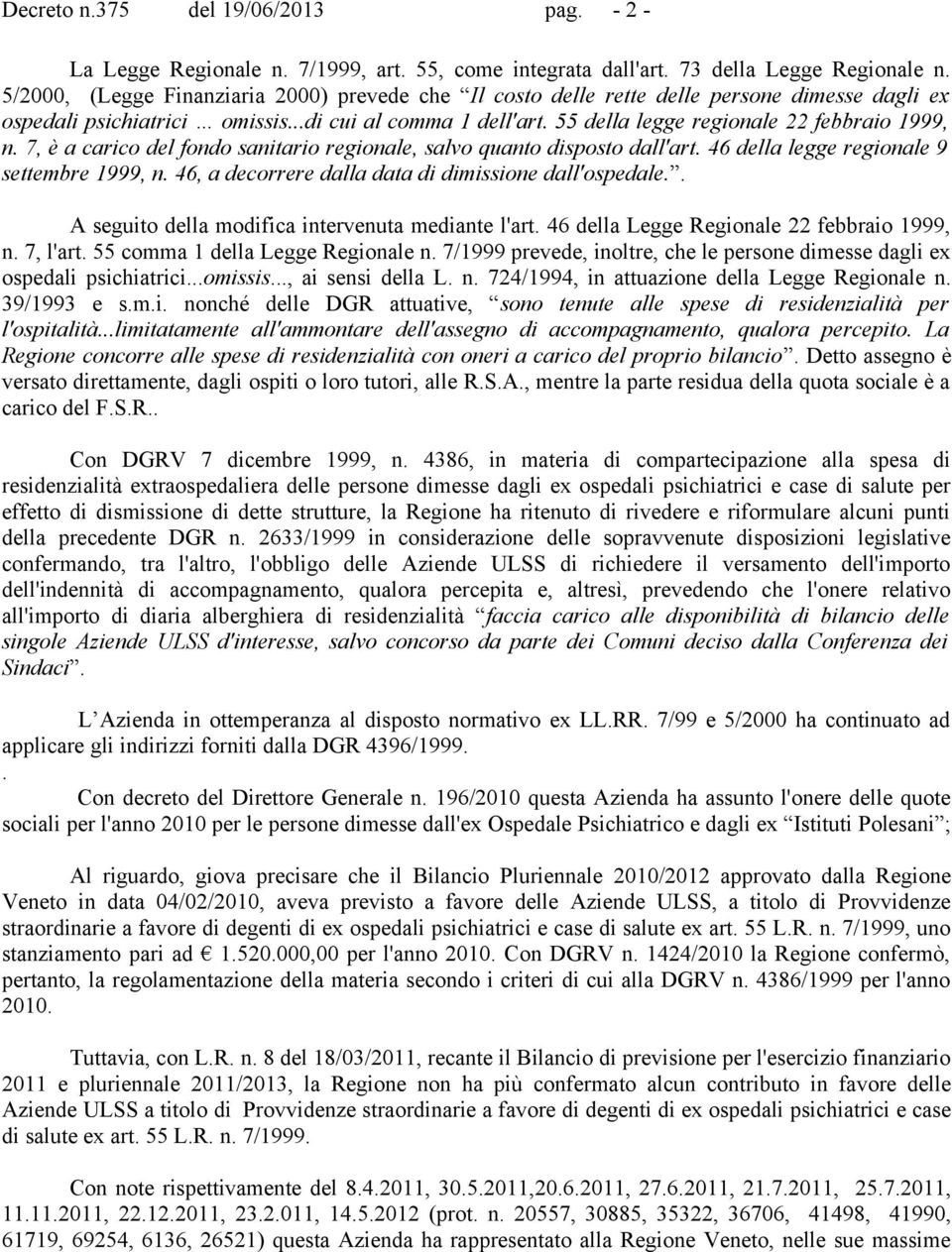 55 della legge regionale 22 febbraio 1999, n. 7, è a carico del fondo sanitario regionale, salvo quanto disposto dall'art. 46 della legge regionale 9 settembre 1999, n.