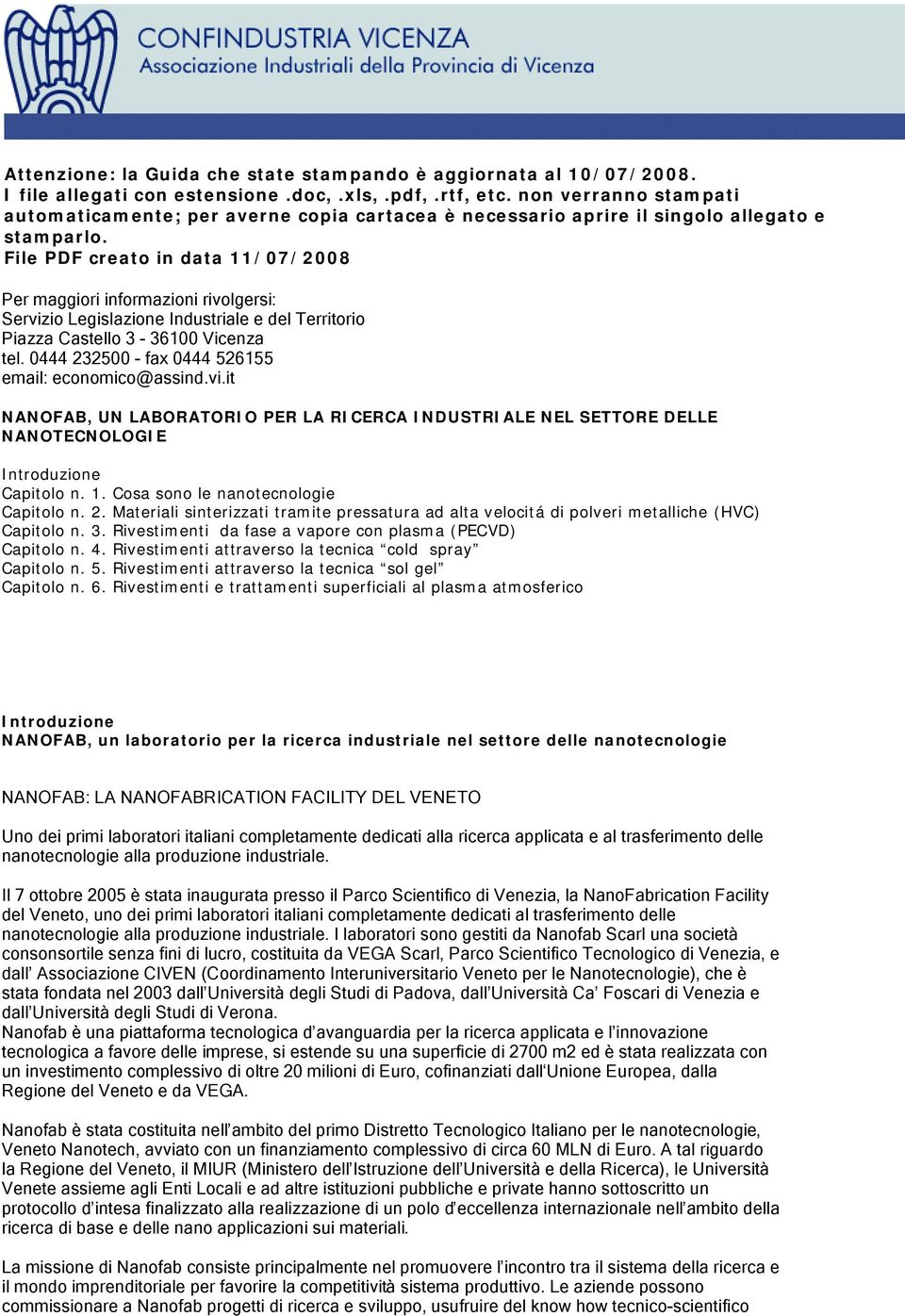 File PDF creato in data 11/07/2008 Per maggiori informazioni rivolgersi: Servizio Legislazione Industriale e del Territorio Piazza Castello 3-36100 Vicenza tel.