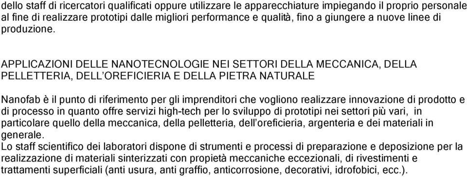 APPLICAZIONI DELLE NANOTECNOLOGIE NEI SETTORI DELLA MECCANICA, DELLA PELLETTERIA, DELL OREFICIERIA E DELLA PIETRA NATURALE Nanofab è il punto di riferimento per gli imprenditori che vogliono