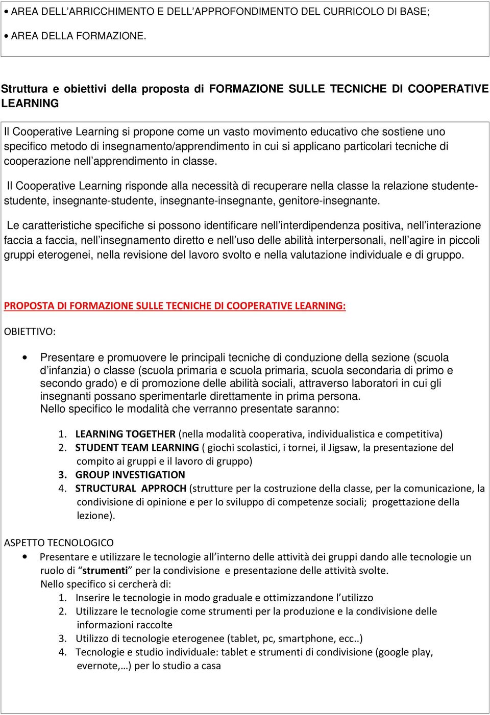 insegnamento/apprendimento in cui si applicano particolari tecniche di cooperazione nell apprendimento in classe.