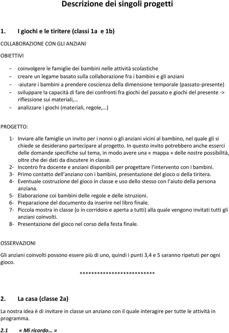 bambini e gli anziani - -aiutare i bambini a prendere coscienza della dimensione temporale (passato-presente) - sviluppare la capacità di fare dei confronti fra giochi del passato e giochi del