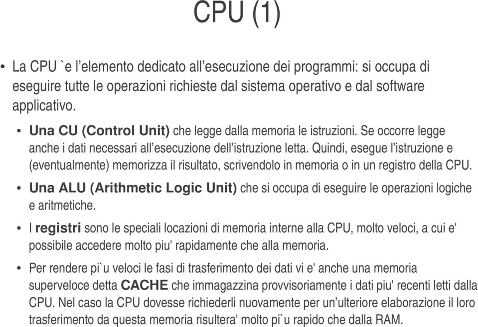 UnaALU(ArithmeticLogicUnit)chesioccupadieseguireleoperazionilogiche earitmetiche.